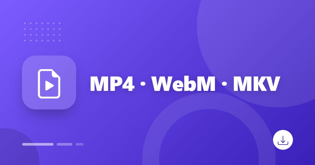 MP4 vs WebM vs MKV: Which Video Format Should You Download?